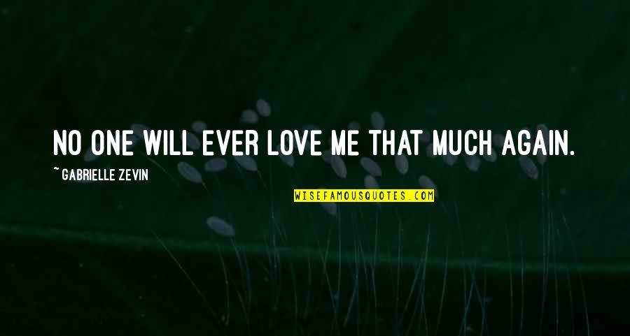 Charles F Duran Quotes By Gabrielle Zevin: No one will ever love me that much