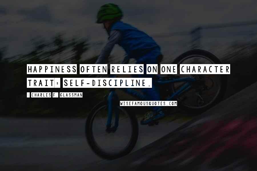 Charles F. Glassman quotes: Happiness often relies on one character trait: self-discipline.