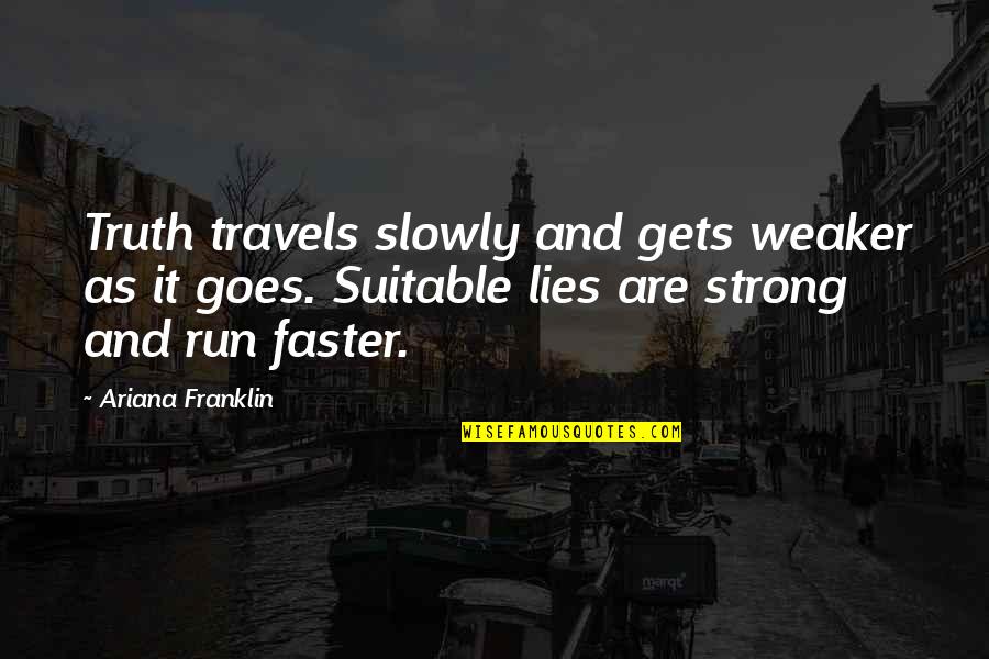 Charles Follis Quotes By Ariana Franklin: Truth travels slowly and gets weaker as it