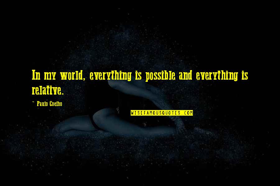 Charles Follis Quotes By Paulo Coelho: In my world, everything is possible and everything