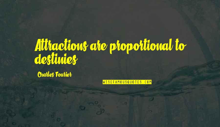 Charles Fourier Quotes By Charles Fourier: Attractions are proportional to destinies.