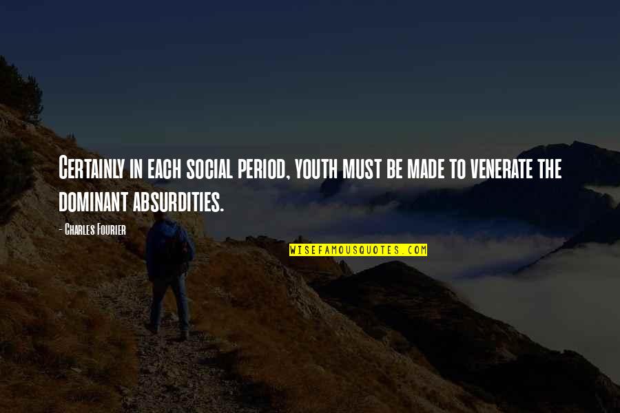 Charles Fourier Quotes By Charles Fourier: Certainly in each social period, youth must be