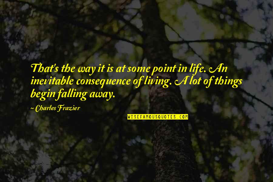 Charles Frazier Quotes By Charles Frazier: That's the way it is at some point