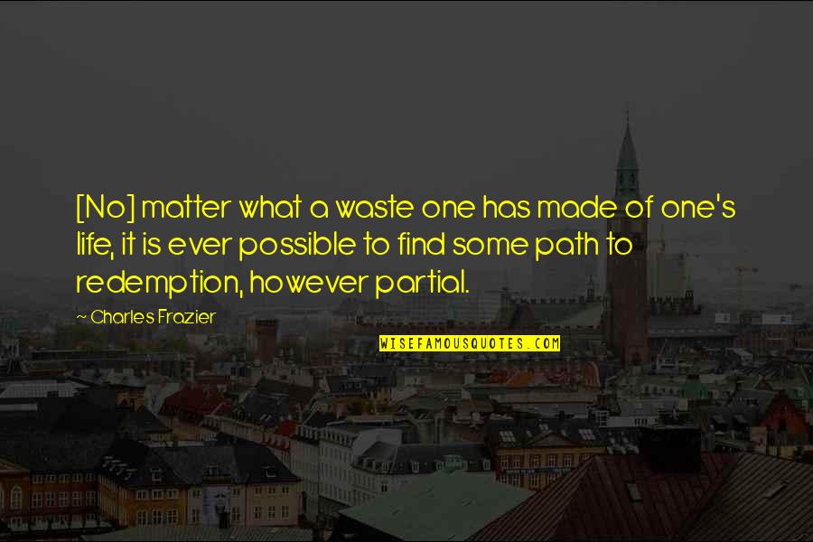 Charles Frazier Quotes By Charles Frazier: [No] matter what a waste one has made