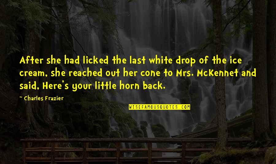 Charles Frazier Quotes By Charles Frazier: After she had licked the last white drop