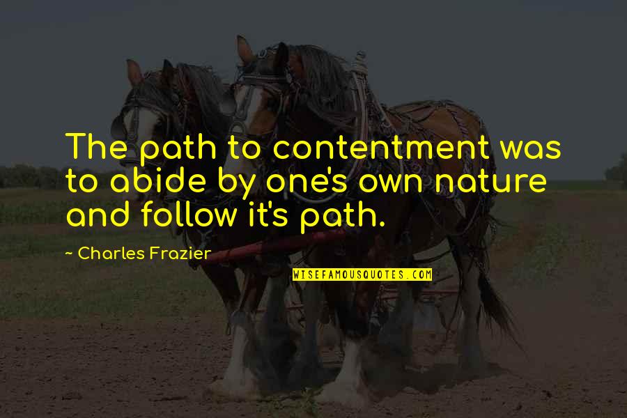 Charles Frazier Quotes By Charles Frazier: The path to contentment was to abide by