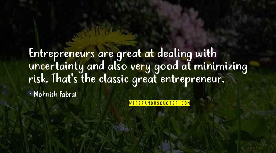 Charles Frazier Thirteen Moons Quotes By Mohnish Pabrai: Entrepreneurs are great at dealing with uncertainty and Charles Frazier Thirteen Moons Quotes By Mohnish Pabrai: Entrepreneurs are great at dealing with uncertainty and