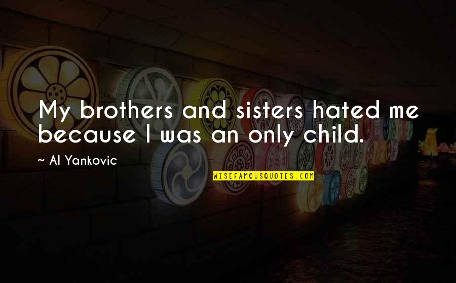 Charles G Woodson Quotes By Al Yankovic: My brothers and sisters hated me because I