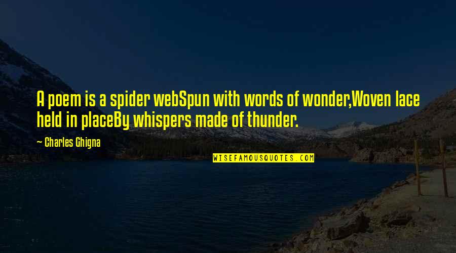 Charles Ghigna Quotes By Charles Ghigna: A poem is a spider webSpun with words