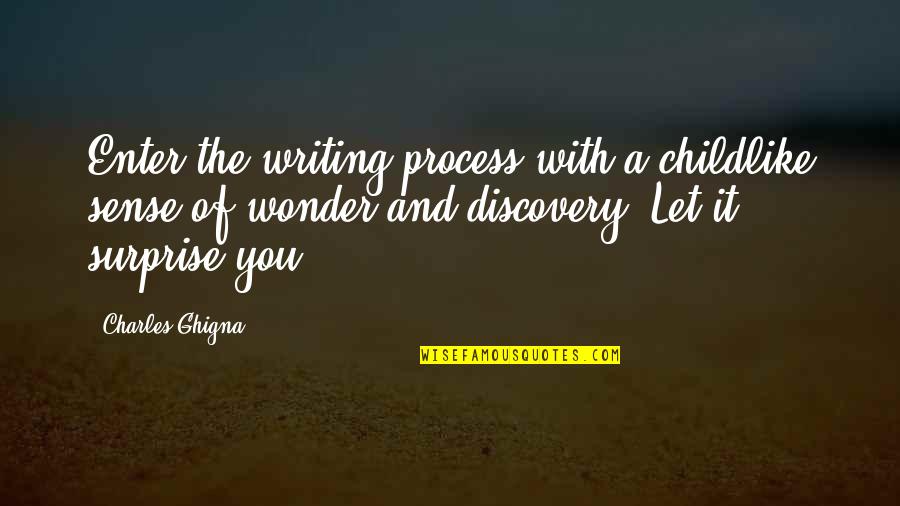 Charles Ghigna Quotes By Charles Ghigna: Enter the writing process with a childlike sense