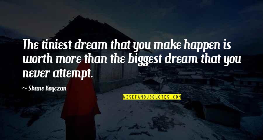 Charles Grodin Louie Quotes By Shane Koyczan: The tiniest dream that you make happen is Charles Grodin Louie Quotes By Shane Koyczan: The tiniest dream that you make happen is