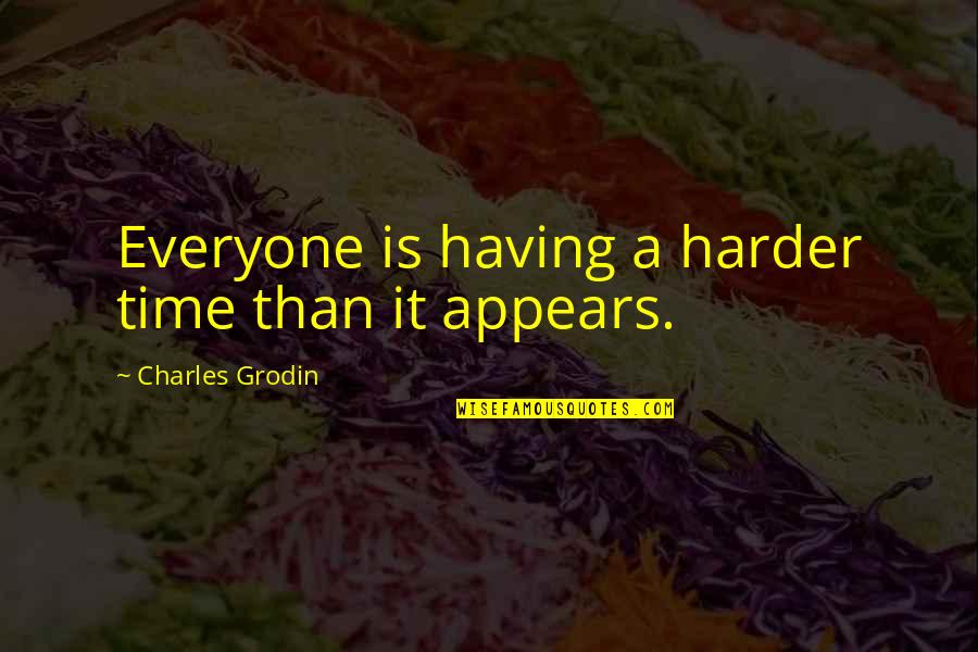 Charles Grodin Quotes By Charles Grodin: Everyone is having a harder time than it