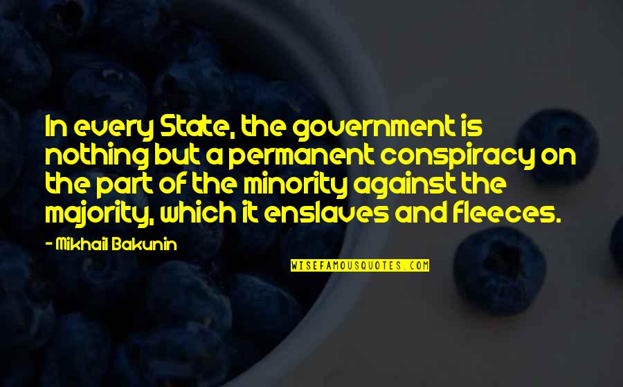 Charles Guiteau Quotes By Mikhail Bakunin: In every State, the government is nothing but