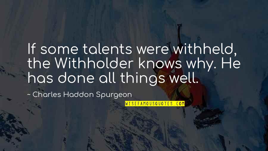 Charles Haddon Quotes By Charles Haddon Spurgeon: If some talents were withheld, the Withholder knows