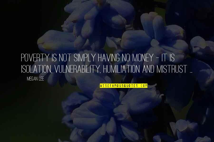 Charles Handy Motivation Quotes By Megan Lee: Poverty is not simply having no money -