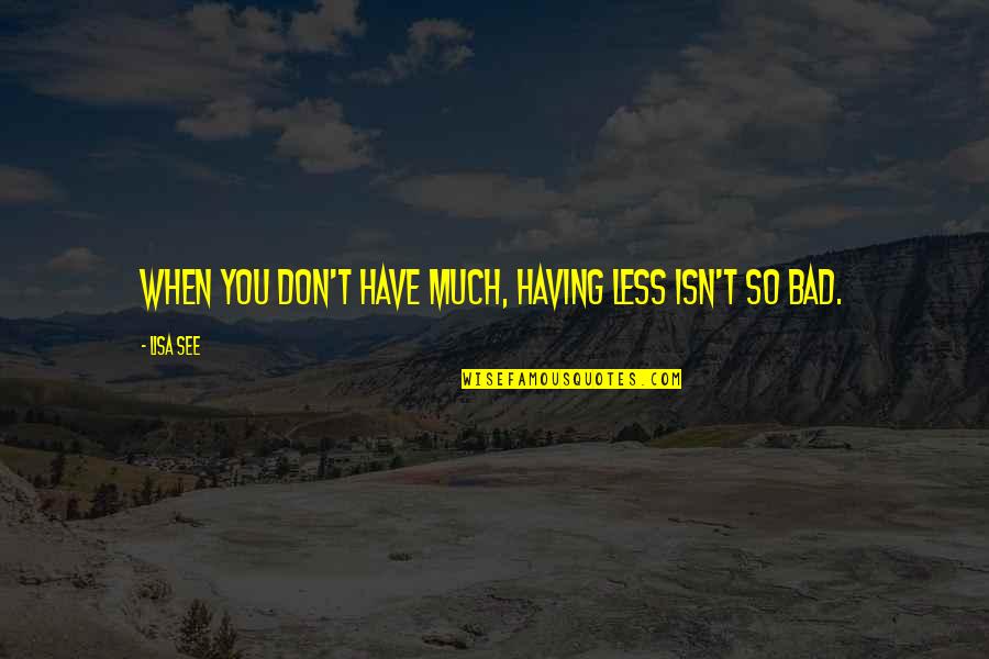 Charles Hathcock Quotes By Lisa See: When you don't have much, having less isn't