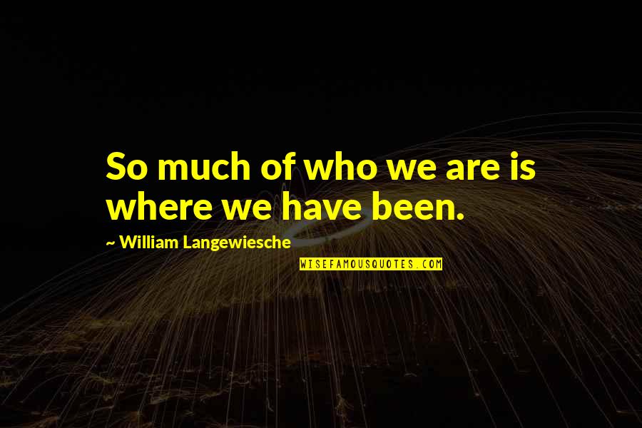 Charles Hires Quotes By William Langewiesche: So much of who we are is where