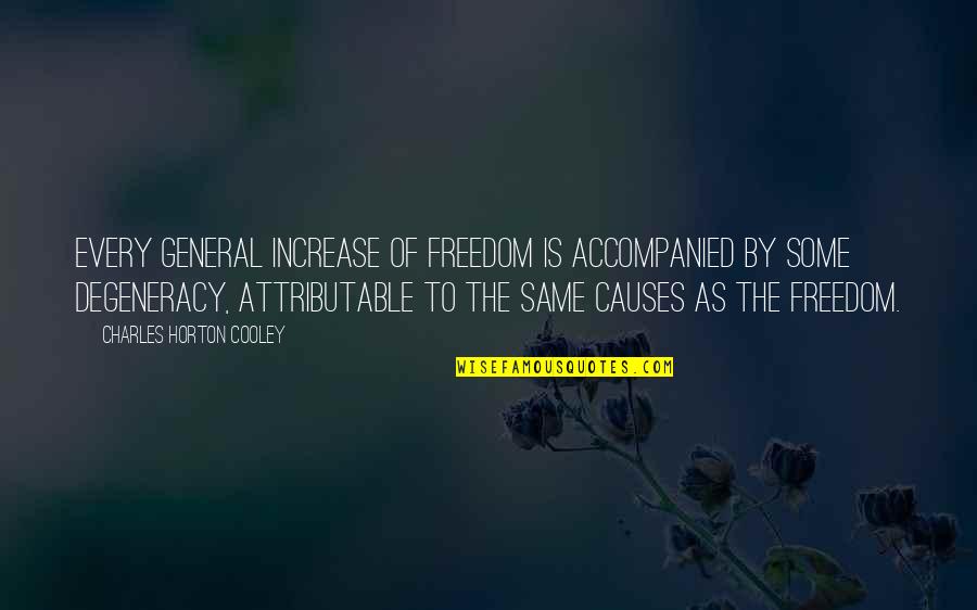 Charles Horton Cooley Quotes By Charles Horton Cooley: Every general increase of freedom is accompanied by