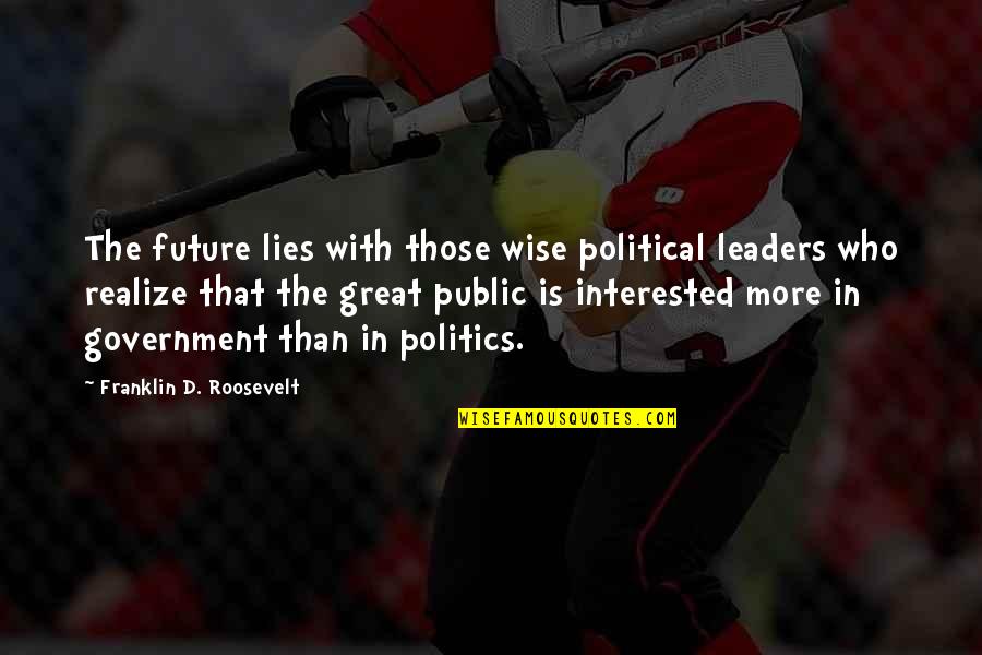 Charles Huggins Quotes By Franklin D. Roosevelt: The future lies with those wise political leaders