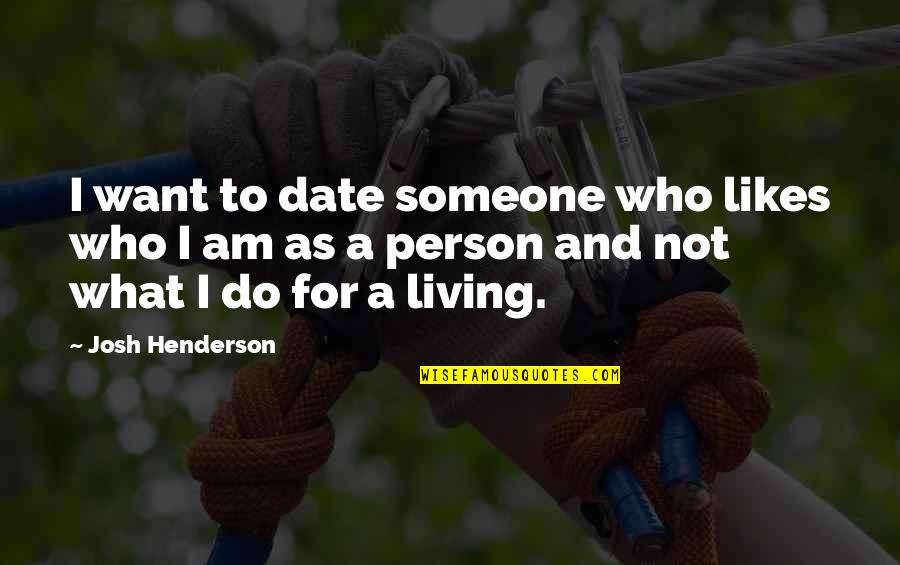 Charles Hutchins Quotes By Josh Henderson: I want to date someone who likes who