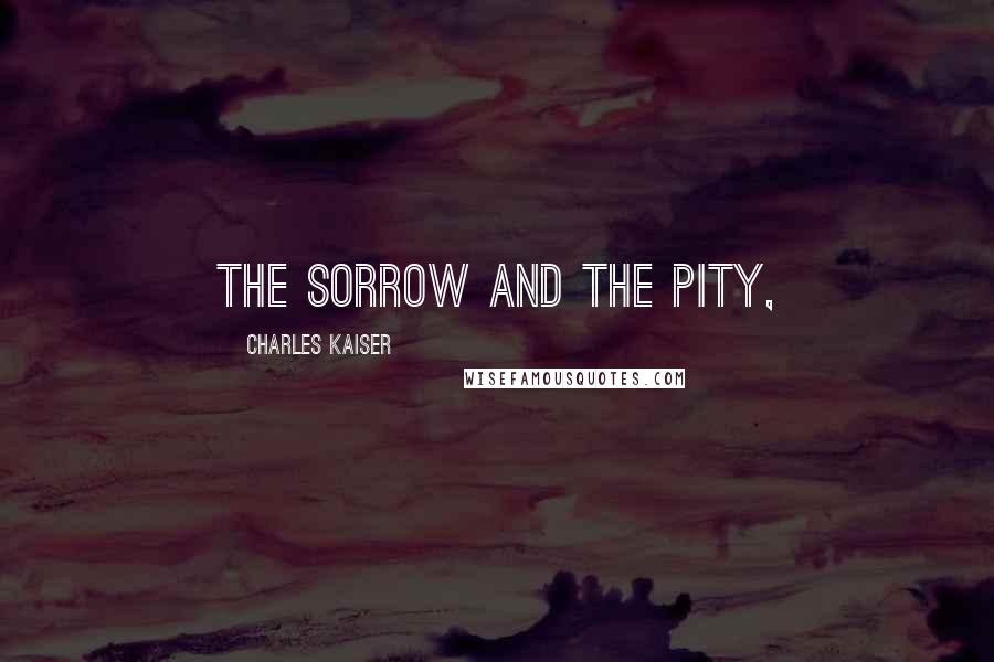 Charles Kaiser quotes: The Sorrow and the Pity,