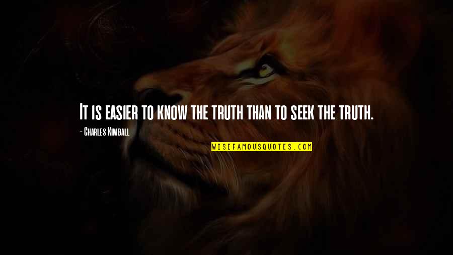 Charles Kimball Quotes By Charles Kimball: It is easier to know the truth than