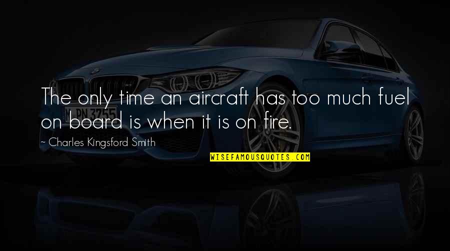 Charles Kingsford Smith Quotes By Charles Kingsford Smith: The only time an aircraft has too much