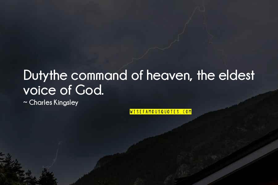 Charles Kingsley Quotes By Charles Kingsley: Dutythe command of heaven, the eldest voice of