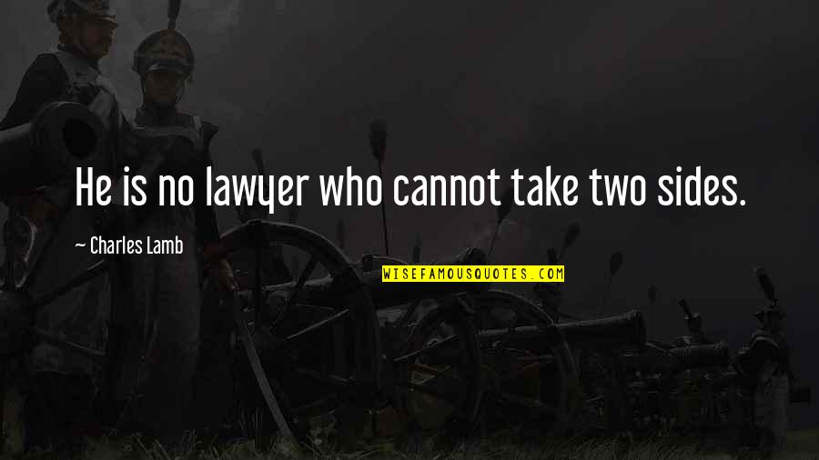 Charles Lamb Quotes By Charles Lamb: He is no lawyer who cannot take two