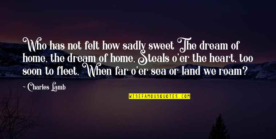 Charles Lamb Quotes By Charles Lamb: Who has not felt how sadly sweet The