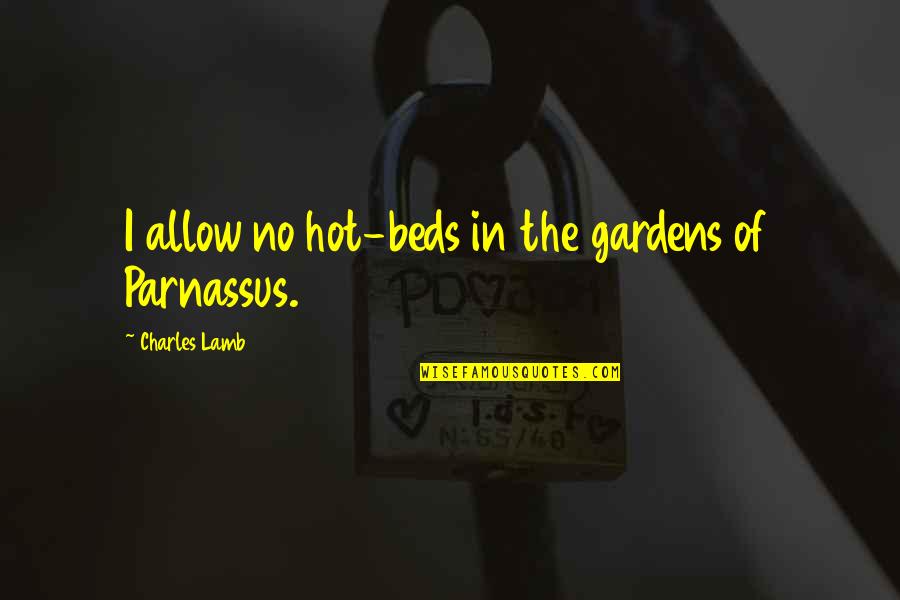 Charles Lamb Quotes By Charles Lamb: I allow no hot-beds in the gardens of