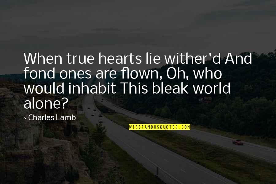 Charles Lamb Quotes By Charles Lamb: When true hearts lie wither'd And fond ones
