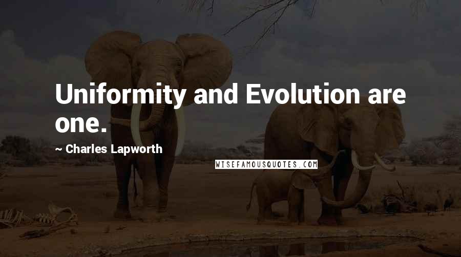 Charles Lapworth quotes: Uniformity and Evolution are one.