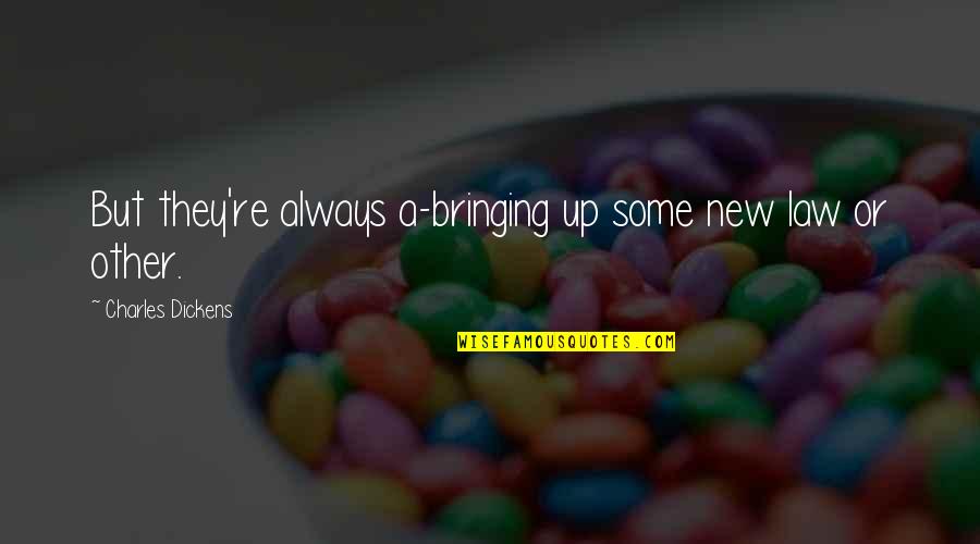 Charles Law Quotes By Charles Dickens: But they're always a-bringing up some new law Charles Law Quotes By Charles Dickens: But they're always a-bringing up some new law