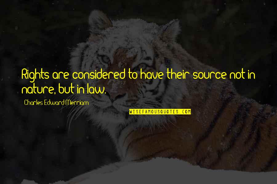 Charles Law Quotes By Charles Edward Merriam: Rights are considered to have their source not Charles Law Quotes By Charles Edward Merriam: Rights are considered to have their source not