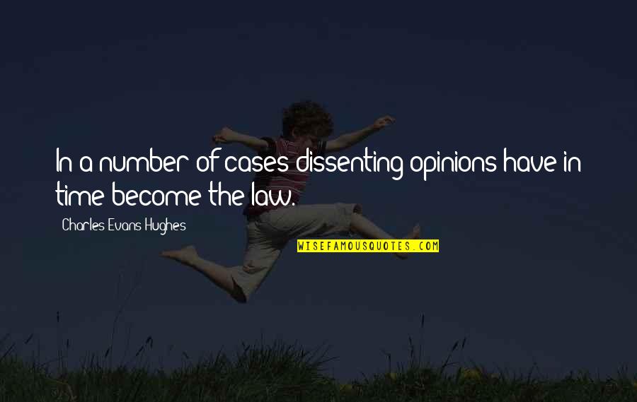 Charles Law Quotes By Charles Evans Hughes: In a number of cases dissenting opinions have Charles Law Quotes By Charles Evans Hughes: In a number of cases dissenting opinions have