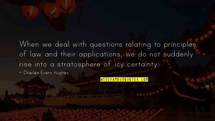 Charles Law Quotes By Charles Evans Hughes: When we deal with questions relating to principles Charles Law Quotes By Charles Evans Hughes: When we deal with questions relating to principles
