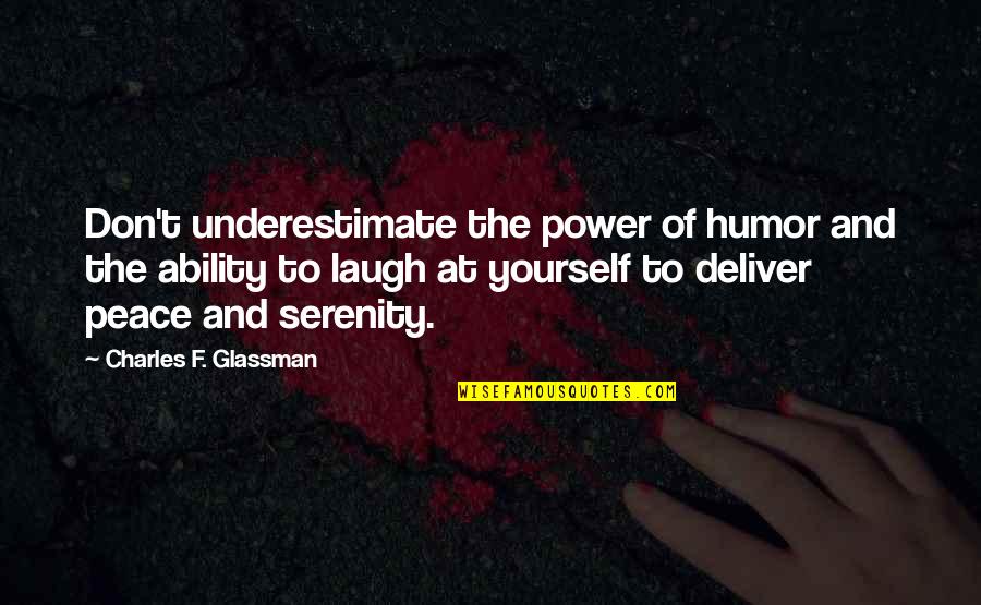 Charles Law Quotes By Charles F. Glassman: Don't underestimate the power of humor and the Charles Law Quotes By Charles F. Glassman: Don't underestimate the power of humor and the