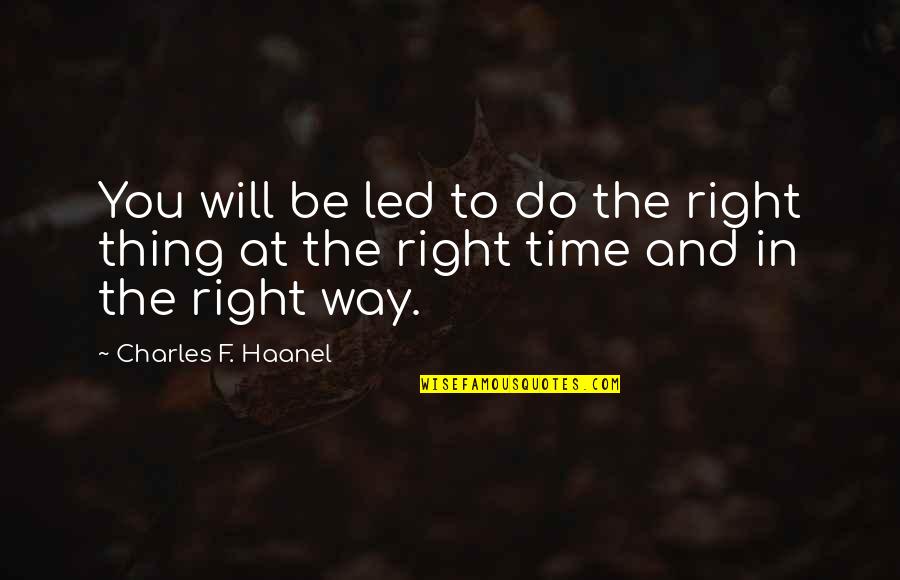Charles Law Quotes By Charles F. Haanel: You will be led to do the right Charles Law Quotes By Charles F. Haanel: You will be led to do the right