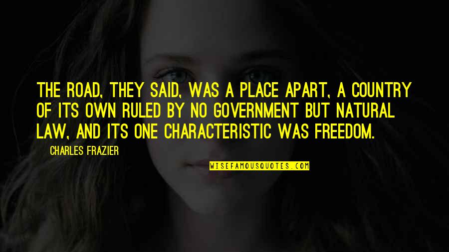 Charles Law Quotes By Charles Frazier: The road, they said, was a place apart, Charles Law Quotes By Charles Frazier: The road, they said, was a place apart,
