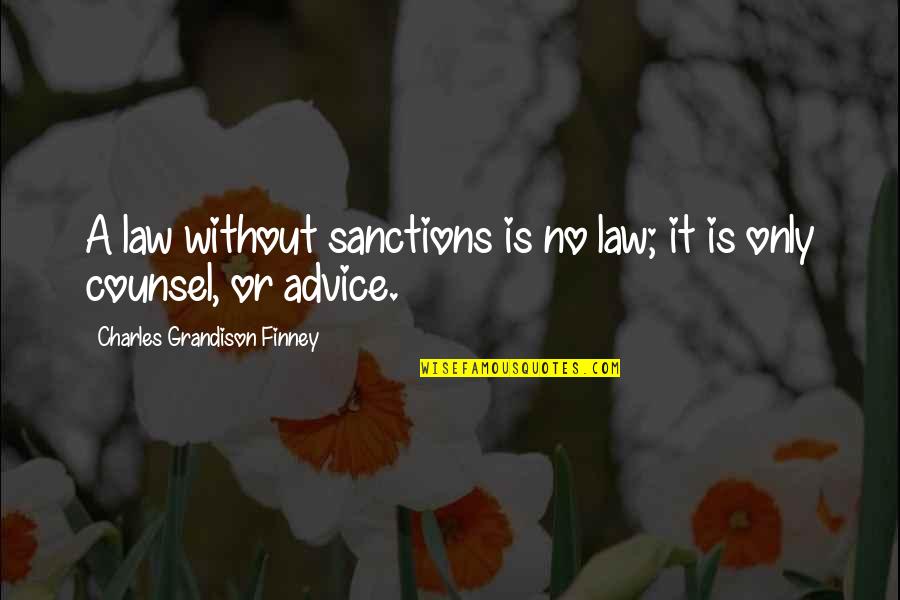 Charles Law Quotes By Charles Grandison Finney: A law without sanctions is no law; it Charles Law Quotes By Charles Grandison Finney: A law without sanctions is no law; it