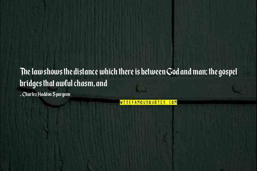 Charles Law Quotes By Charles Haddon Spurgeon: The law shows the distance which there is Charles Law Quotes By Charles Haddon Spurgeon: The law shows the distance which there is