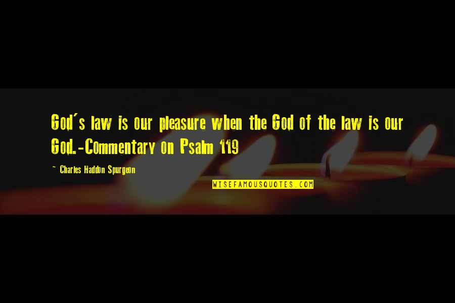 Charles Law Quotes By Charles Haddon Spurgeon: God's law is our pleasure when the God Charles Law Quotes By Charles Haddon Spurgeon: God's law is our pleasure when the God