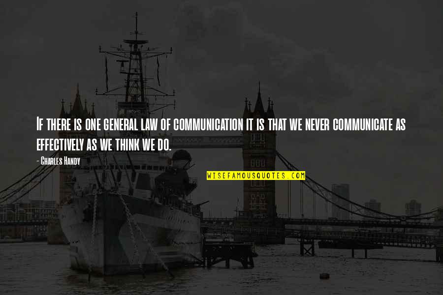 Charles Law Quotes By Charles Handy: If there is one general law of communication Charles Law Quotes By Charles Handy: If there is one general law of communication
