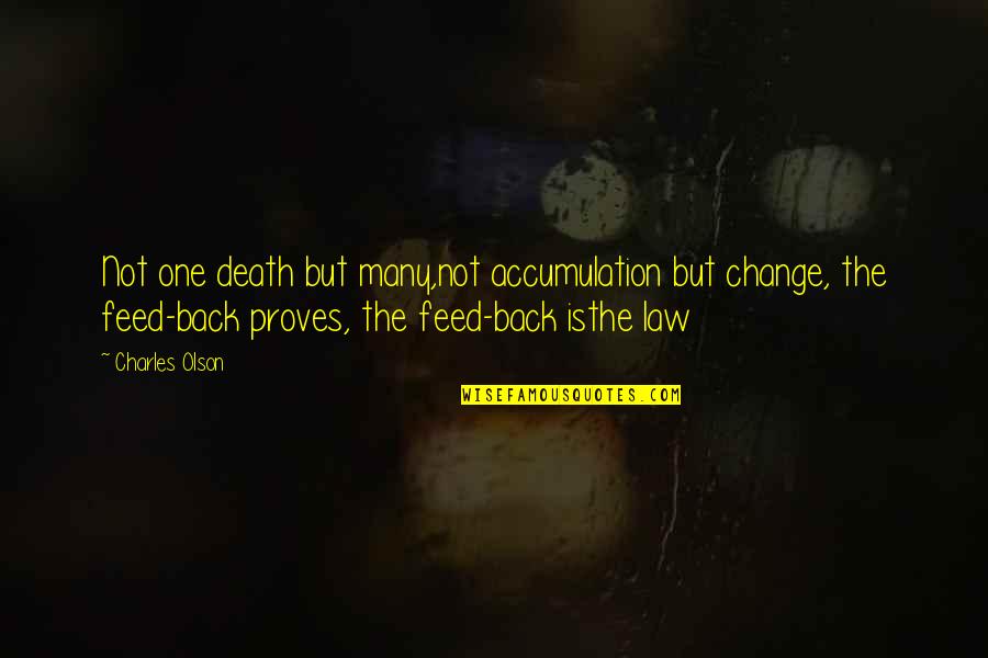 Charles Law Quotes By Charles Olson: Not one death but many,not accumulation but change, Charles Law Quotes By Charles Olson: Not one death but many,not accumulation but change,