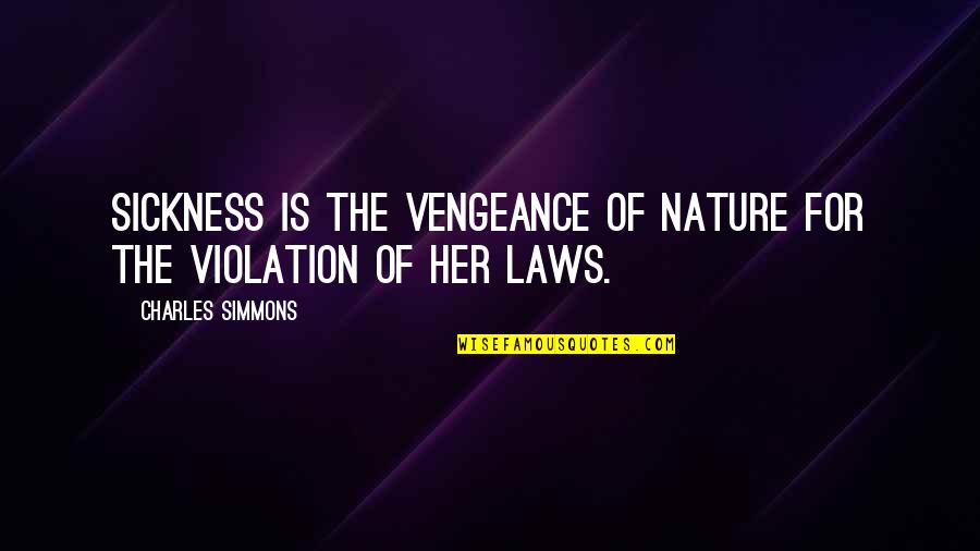 Charles Law Quotes By Charles Simmons: Sickness is the vengeance of nature for the Charles Law Quotes By Charles Simmons: Sickness is the vengeance of nature for the