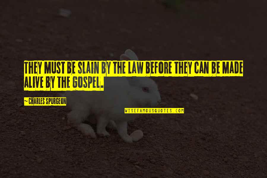 Charles Law Quotes By Charles Spurgeon: They must be slain by the Law before Charles Law Quotes By Charles Spurgeon: They must be slain by the Law before