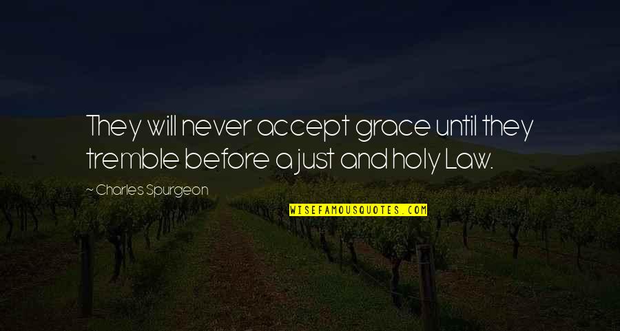 Charles Law Quotes By Charles Spurgeon: They will never accept grace until they tremble Charles Law Quotes By Charles Spurgeon: They will never accept grace until they tremble