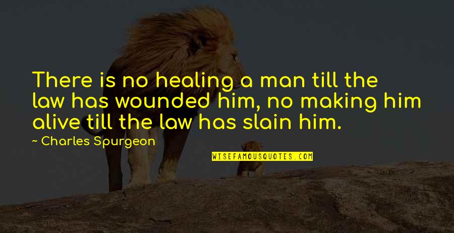 Charles Law Quotes By Charles Spurgeon: There is no healing a man till the Charles Law Quotes By Charles Spurgeon: There is no healing a man till the