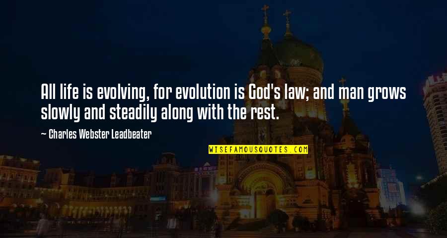 Charles Law Quotes By Charles Webster Leadbeater: All life is evolving, for evolution is God's Charles Law Quotes By Charles Webster Leadbeater: All life is evolving, for evolution is God's